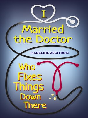 cover image of I Married the Doctor Who Fixes Things Down There